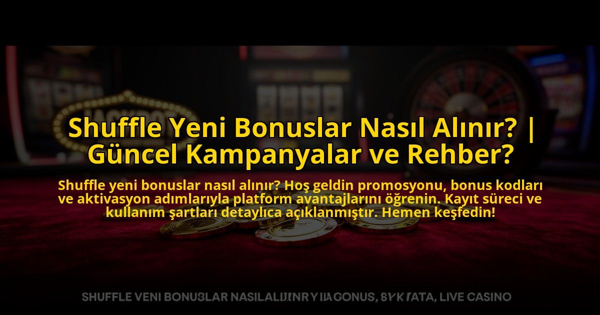 Shuffle-Yeni-Bonuslar-Nasil-Alinir-Guncel-Kampanyalar-ve-Rehber-overlay-1773599103.jpg