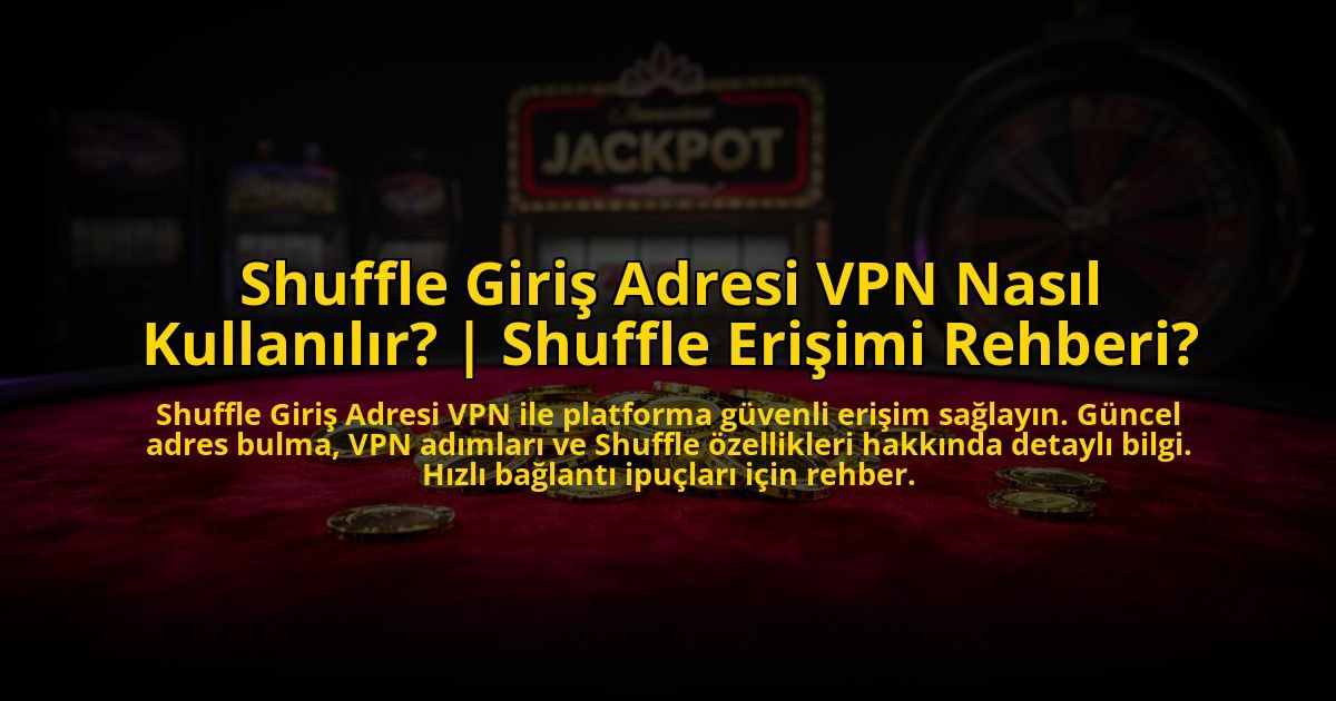 Shuffle-Giris-Adresi-VPN-Nasil-Kullanilir-Shuffle-Erisimi-Rehberi-overlay-1776011393.jpg